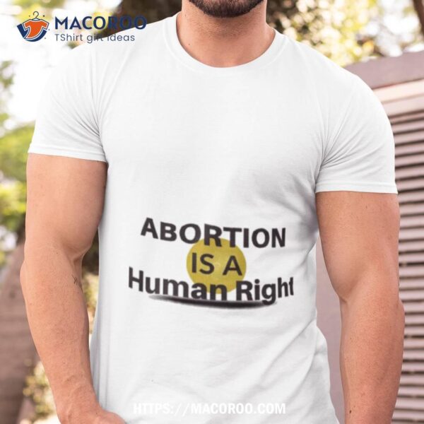 Abortion Is A Human Rightxhigh858 Shirt