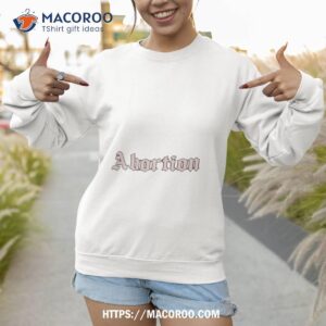 abortion shirt sweatshirt