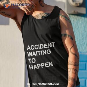 accident waiting to happen shirt tank top 1