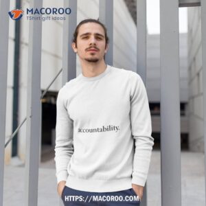 accountability shirt sweatshirt 1