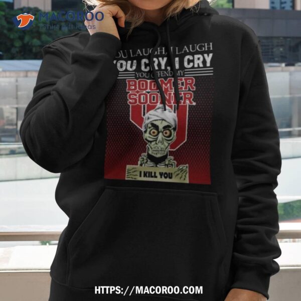 Achmed You Laugh I Laugh You Cry I Cry You Offend My Boomer Sooner I Kill You Shirt