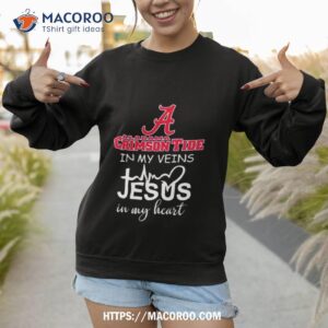 alabama crimson tide in my veins jesus in my heart 2023 shirt sweatshirt