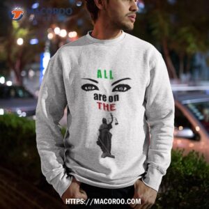 all eyes are on the lady justice shirt sweatshirt