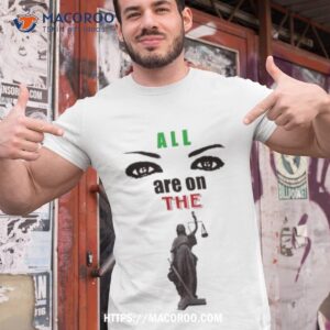 All Eyes Are On The Lady Justice Shirt
