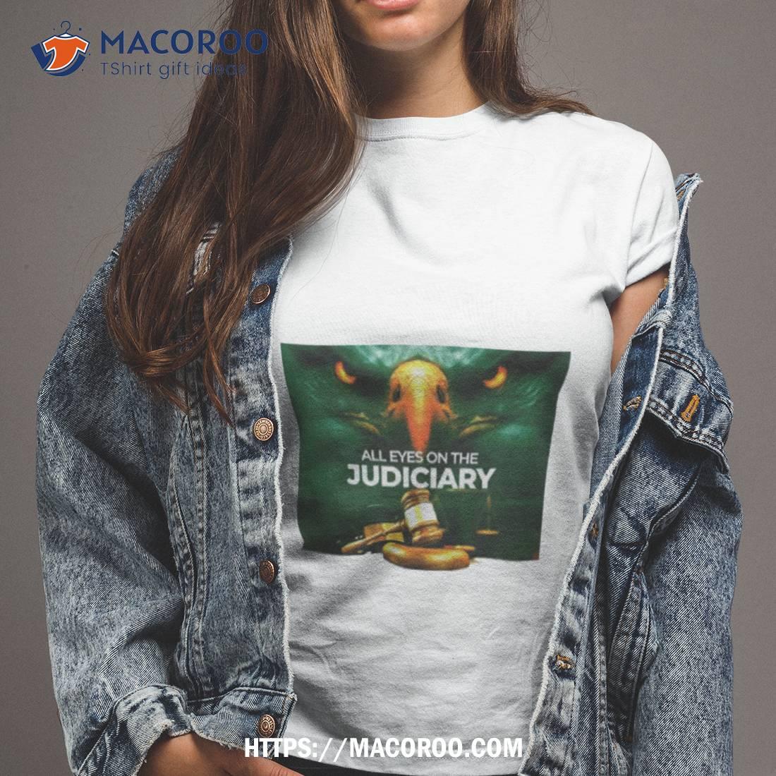 All Eyes On The Judiciary 2023 Shirt All Eyes On The Judiciary 2023 Shirt