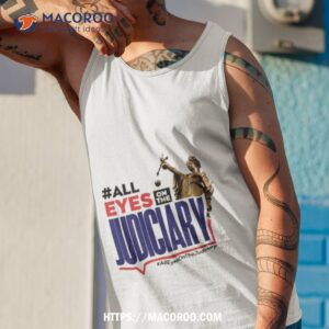 all eyes on the judiciary alleyesonthejudiciary shirt tank top 1