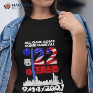 All Gave Some Some Gave All 22 Year Anniversary 09 11 2001 Never Forget Shirt