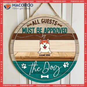 All Guests Must Be Approved By The Dog, Custom Background, Personalized Dog Wooden Signs