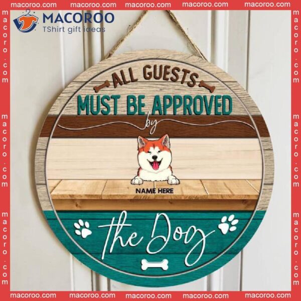 All Guests Must Be Approved By The Dog, Custom Background, Personalized Dog Wooden Signs