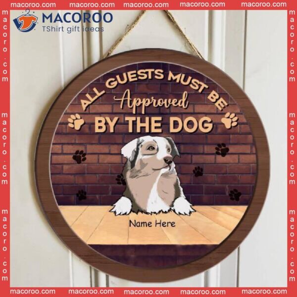 All Guests Must Be Approved By The Dogs, Brown Brick Wall, Personalized Dog Wooden Signs