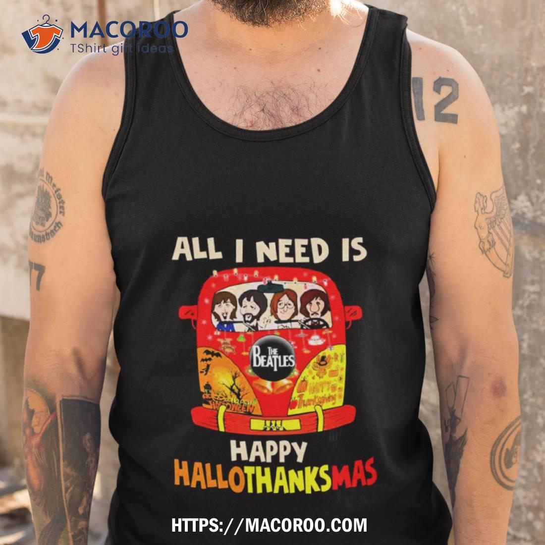 All I Need Is Happy Hallo Thanks Mas The Beatles Shirt All I Need Is Happy Hallo Thanks Mas The Beatles Shirt