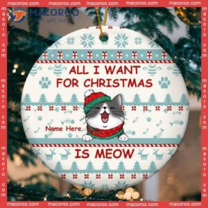 All I Want For Christmas Is Meow Circle Ceramic Ornament, Personalized Cat Lovers Decorative Ornament
