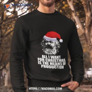 all i want for christmas is the means of production karl marx funny marxist christmas communist mem shirt sweatshirt