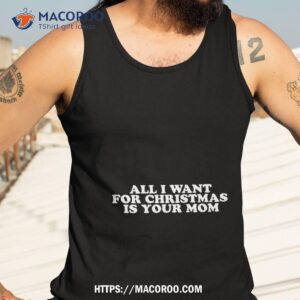 all i want for christmas is your mom shirt christmas gifts for mom to be tank top 3