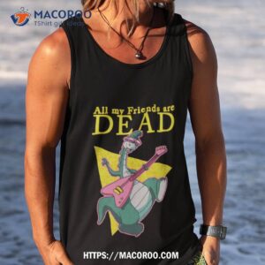 all my friends are dead shirt tank top