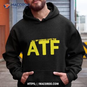All My Homies Hate The Atf Shirt