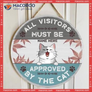 All Visitors Must Be Approved By The Cats, Maple Leaf, Personalized Cat Wooden Signs