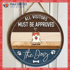 All Visitors Must Be Approved By The Dog, Custom Background, Personalized Dog Wooden Signs