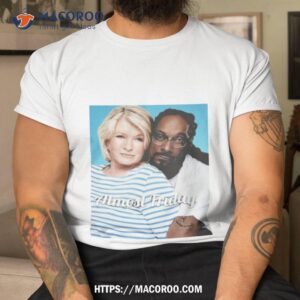 Almost Friday Martha And Snoop Shirt