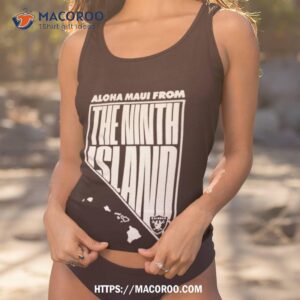 Aloha Maui From The Ninth Island Las Vegas Raiders Shirt