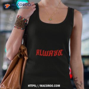 always shirt tank top 4
