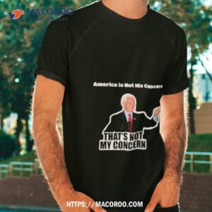 America Is Not His Concern That’s Not My Concern Shirt