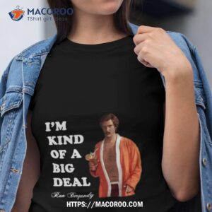 Anchorman Ron Bergundy Big Deal Shirt