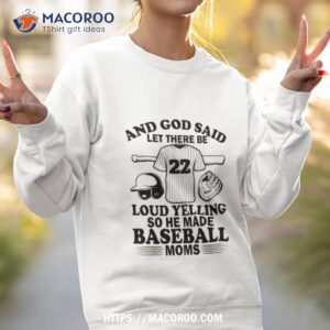 and god said let there be loud yelling so he made baseball moms shirt sweatshirt 2