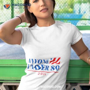 anyone under 80 2024 shirt tshirt 1