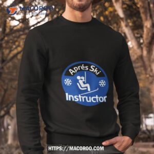 Apres Ski Instructor Shirt 2 apres ski instructor shirt sweatshirt