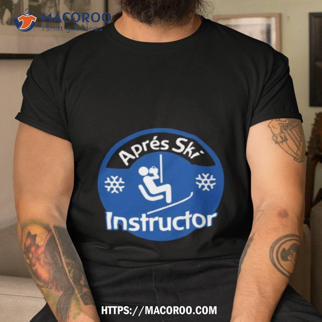 Apres Ski Instructor Shirt Apres Ski Instructor Shirt