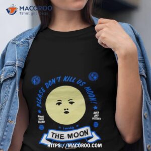 Arcane Bullshit Please Don’t Kill Us Moon Shirt