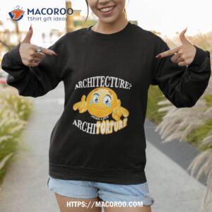 architecture architorture shirt sweatshirt