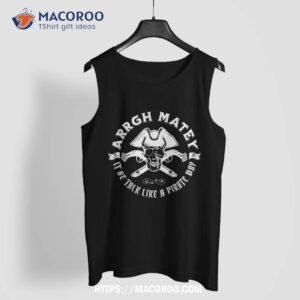 arrgh matey it be talk like a pirate day funny motto skull shirt scary skull tank top