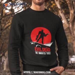 ash evil dead the animated series shirt sweatshirt