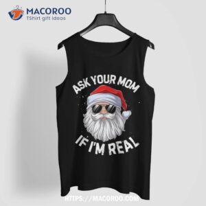 ask your mom if i m real funny christmas santa claus xmas shirt santa claus tank top