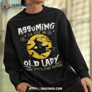 assuming i m just an old lady was your first mistake witch shirt sweatshirt