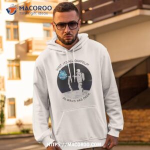 astronaut wait its all garfield always has been shirt hoodie 2