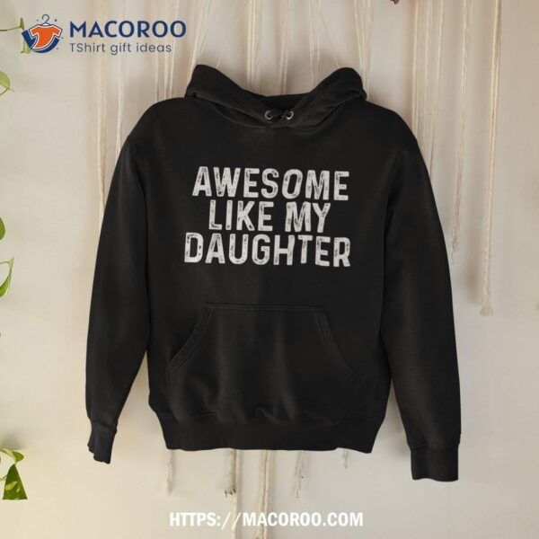 Awesome Like My Daughter Gifts Funny Fathers Day Dad Shirt