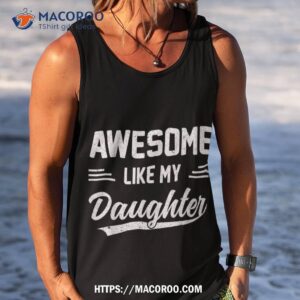 awesome like my daughter girl dad gifts papa father day shirt tank top