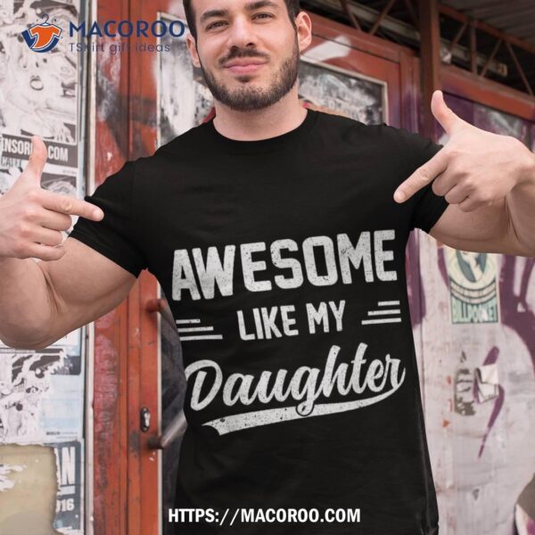 Awesome Like My Daughter Girl Dad Gifts Papa Father Day Shirt