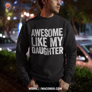 awesome like my daughter shirt parents day cool fathers day gifts sweatshirt