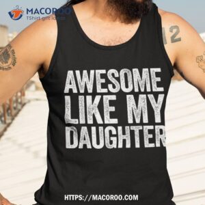 awesome like my daughter shirt parents day cool fathers day gifts tank top 3