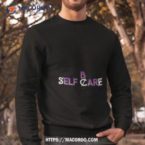 b self care shirt sweatshirt