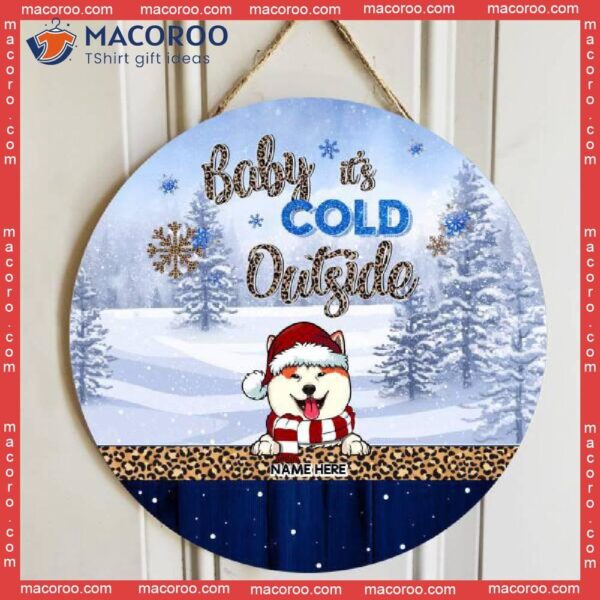Baby It’s Cold Outside, Pine Forest, Leopard Door Hanger, Personalized Christmas Dog Breeds Wooden Signs