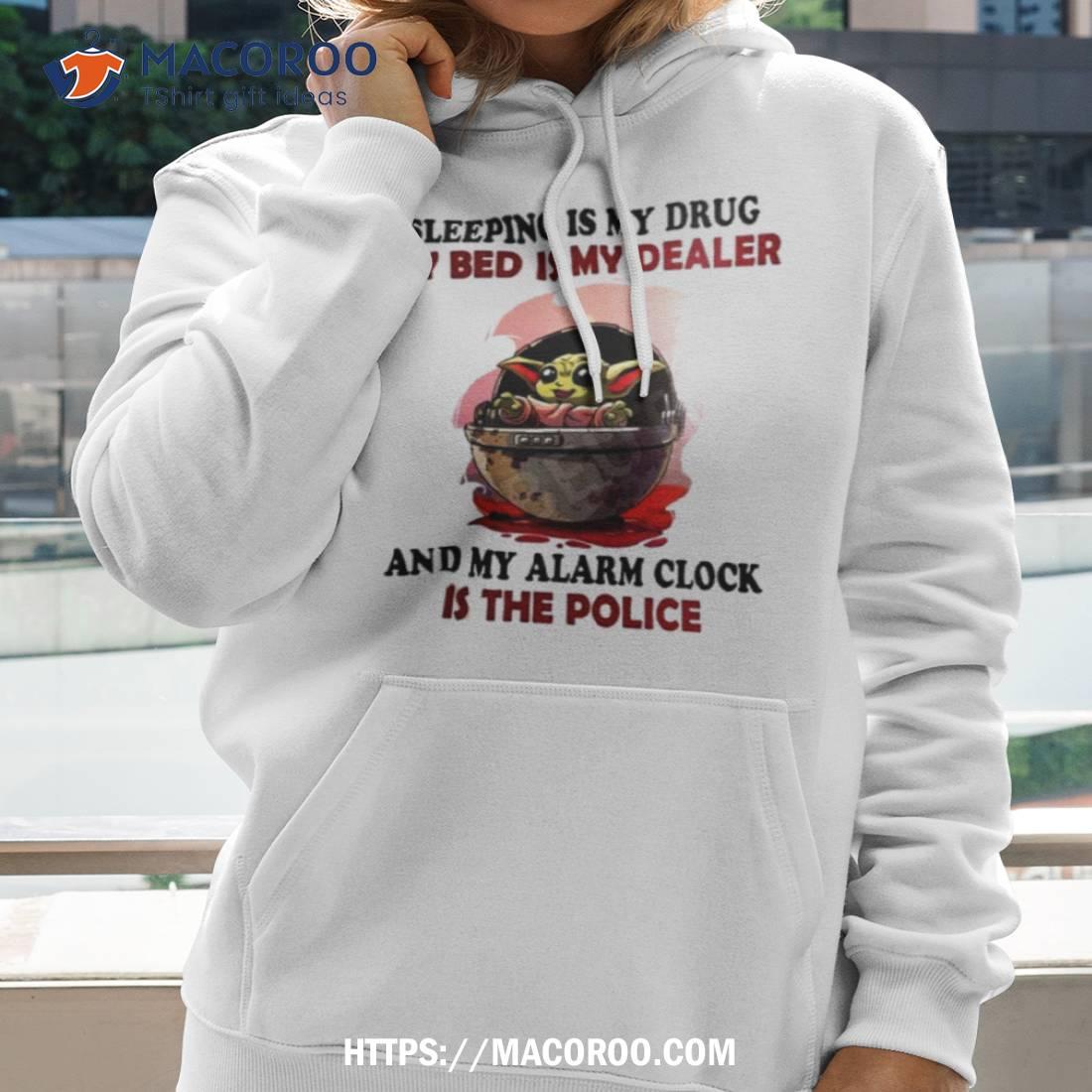 Baby Yoda Sleeping Is My Drug My Bed Is My Dealer Shirt Baby Yoda Sleeping Is My Drug My Bed Is My Dealer Shirt