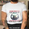 Baby Yoda Some People Call Me Crazy I Prefer The Term Happy With A Twist 2023 Shirt