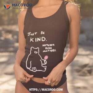 Badlydrawnbears Just Be Kind Shirt