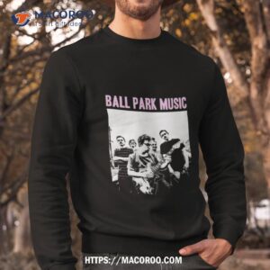 ball park music band photo shirt sweatshirt