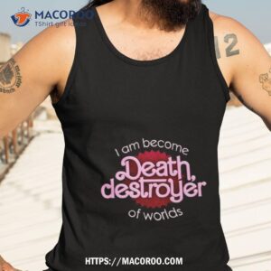 barbie destroyer of worlds parody shirt tank top 3